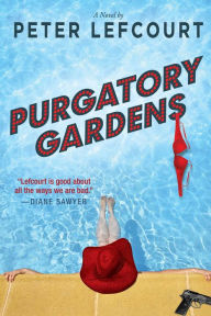 Title: Purgatory Gardens: A Novel, Author: Peter Lefcourt