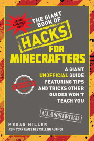 Title: The Giant Book of Hacks for Minecrafters: A Giant Unofficial Guide Featuring Tips and Tricks Other Guides Won't Teach You, Author: Megan Miller