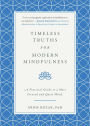 Timeless Truths for Modern Mindfulness: A Practical Guide to a More Focused and Quiet Mind