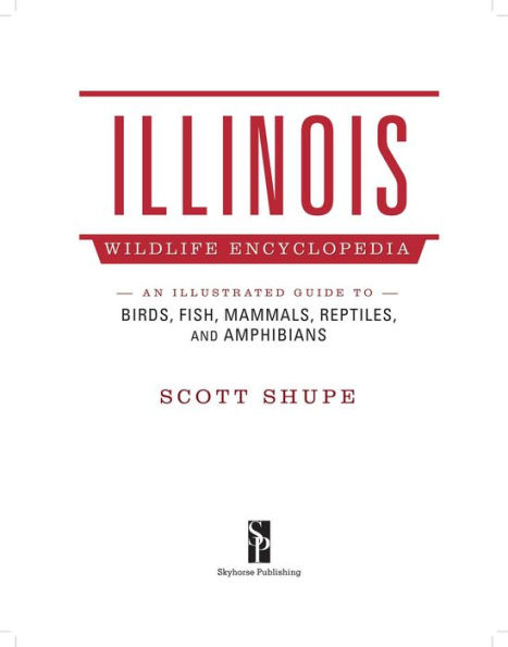 Illinois Wildlife Encyclopedia: An Illustrated Guide to Birds, Fish, Mammals, Reptiles, and Amphibians