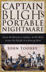 Title: Captain Bligh's Portable Nightmare: From the Bounty to Safety-4,162 Miles across the Pacific in a Rowing Boat, Author: John Toohey