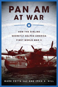 Title: Pan Am at War: How the Airline Secretly Helped America Fight World War II, Author: Mark Cotta Vaz