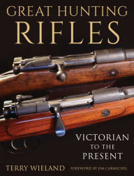 Title: Great Hunting Rifles: Victorian to the Present, Author: Terry Wieland