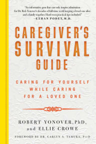 Title: Caregiver's Survival Guide: Caring for Yourself While Caring for a Loved One, Author: Robert N. Yonover