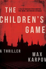 Title: The Children's Game: A Thriller, Author: Max Karpov