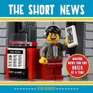Title: The Short News: Making News Fun One Brick at a Time, Author: Sean Romero