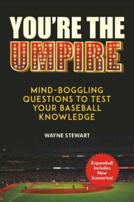 Title: You're the Umpire: Mind-Boggling Questions to Test Your Baseball Knowledge, Author: Wayne Stewart