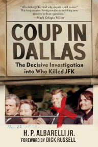 Title: Coup in Dallas: The Decisive Investigation into Who Killed JFK, Author: H. P. Albarelli Jr.
