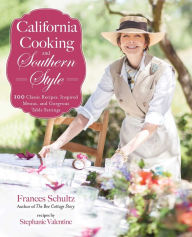 Title: California Cooking and Southern Style: 100 Great Recipes, Inspired Menus, and Gorgeous Table Settings, Author: Frances Schultz