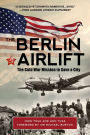 The Berlin Airlift: The Cold War Mission to Save a City