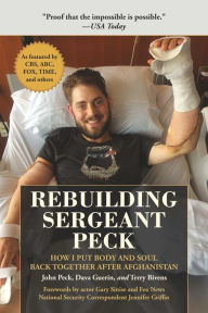 Title: Rebuilding Sergeant Peck: How I Put Body and Soul Back Together After Afghanistan, Author: John Peck