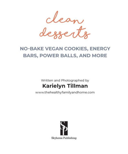 Clean Desserts: Delicious No-Bake Vegan & Gluten-Free Cookies, Bars, Balls, and More
