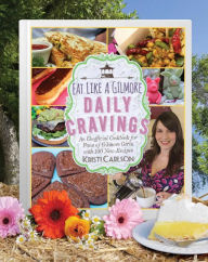 Title: Eat Like a Gilmore: Daily Cravings: An Unofficial Cookbook for Fans of Gilmore Girls, with 100 New Recipes, Author: Kristi Carlson