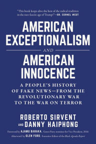 Title: American Exceptionalism and American Innocence: A People's History of Fake News-From the Revolutionary War to the War on Terror, Author: Roberto Sirvent