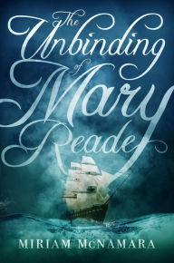 Title: The Unbinding of Mary Reade, Author: Miriam McNamara