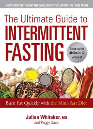 Title: The Ultimate Guide to Intermittent Fasting: Burn Fat Quickly with the Mini-Fast Diet, Author: Julian Whitaker M.D.