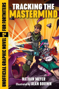 Books in pdf for free download Tracking the Mastermind: Unofficial Graphic Novel #2 for Fortniters (English literature)  by Nathan Meyer, Alan Brown 9781510745216