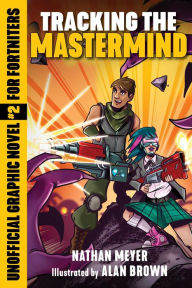 Free ebook gratis download Tracking the Mastermind: Unofficial Graphic Novel #2 for Fortniters PDF FB2 PDB by Nathan Meyer, Alan Brown 9781510745216