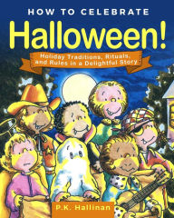 Download free ebooks for phone How to Celebrate Halloween!: Holiday Traditions, Rituals, and Rules in a Delightful Story 9781510745445