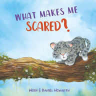 Download new free books online What Makes Me Scared? by Heidi Howarth, Daniel Howarth 9781510745506 (English literature)