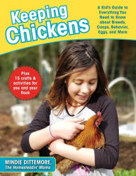 Title: Keeping Chickens: A Kid's Guide to Everything You Need to Know about Breeds, Coops, Behavior, Eggs, and More!, Author: Mindie Dittemore