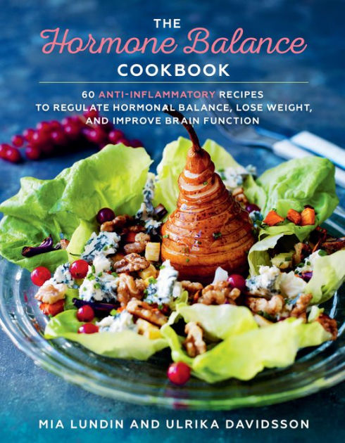 The Hormone Balance Cookbook: 60 Anti-Inflammatory Recipes to Regulate  Hormonal Balance, Lose Weight, and Improve Brain Function by Mia Lundin,  Ulrika Davidsson, Paperback