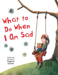 Title: What to Do When I Am Sad, Author: Dagmar Geisler