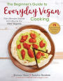 The Beginner's Guide to Everyday Vegan Cooking: The Ultimate Starter Handbook for New Vegans