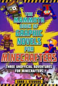 English books free download mp3 The Mammoth Book of Graphic Novels for Minecrafters: Three Unofficial Adventures for Minecrafters DJVU ePub by Cara J. Stevens English version
