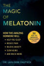 The Magic of Melatonin: How this Amazing Hormone Will Help You Sleep, Reduce Pain, Relieve Anxiety, Slow Aging, and Much More