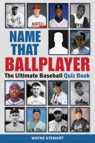 Title: Name That Ballplayer: The Ultimate Baseball Quiz Book, Author: Wayne Stewart