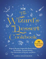 The Wizard's Dessert Cookbook: Magical Recipes Inspired by Harry Potter, The Hobbit, Fantastic Beasts, The Chronicles of Narnia, and More