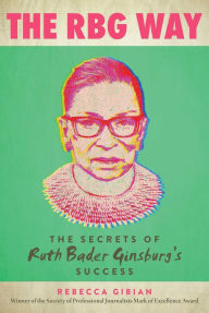 Title: The RBG Way: The Secrets of Ruth Bader Ginsburg's Success, Author: Rebecca Gibian