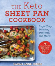 Free computer books downloads The Keto Sheet Pan Cookbook: Super Easy Dinners, Desserts, and More! by Sarah Anne Jones