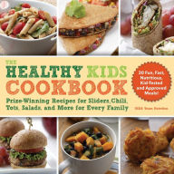 Title: The Healthy Kids Cookbook: Prize-Winning Recipes for Sliders, Chili, Tots, Salads, and More for Every Family, Author: Team Nutrition USDA