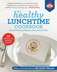 Title: The Healthy Lunchtime Cookbook: Award-Winning Recipes from and for Kids, Author: Let's Move Initiative