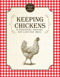 Title: Keeping Chickens: A Practical Journal for Life Out Here, Author: Skyhorse Publishing