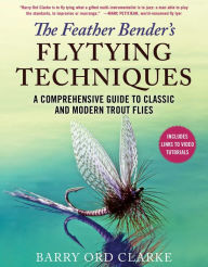 Free audio books that you can download The Feather Bender's Flytying Techniques: A Comprehensive Guide to Classic and Modern Trout Flies 