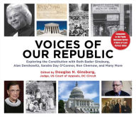 Title: Voices of Our Republic: Exploring the Constitution with Ruth Bader Ginsburg, Alan Dershowitz, Sandra Day O'Connor, Ron Chernow, and Many More, Author: Douglas H. Ginsburg
