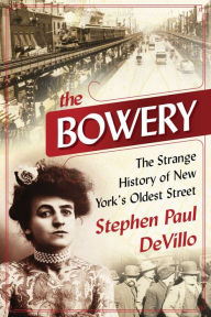 Title: The Bowery: The Strange History of New York's Oldest Street, Author: Stephen Paul DeVillo