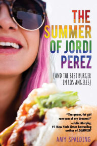 Title: The Summer of Jordi Perez (And the Best Burger in Los Angeles), Author: Amy Spalding