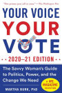 Your Voice, Your Vote: 2020-21 Edition: The Savvy Woman's Guide to Politics, Power, and the Change We Need