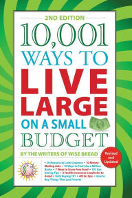 Title: 10,001 Ways to Live Large on a Small Budget, Author: The Writers of Wise Bread