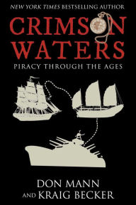 Title: Crimson Waters: True Tales of Adventure. Looting, Kidnapping, Torture, and Piracy on the High Seas, Author: Don Mann