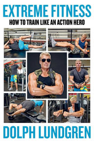 Ebooks downloaded Extreme Fitness: How to Train Like An Action Hero PDF PDB ePub in English 9781510755208 by Dolph Lundgren, Per Bernal, Brandon Schultz