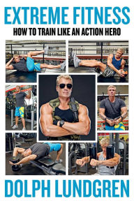 Download free books online mp3 Extreme Fitness: How to Train Like An Action Hero by Dolph Lundgren, Per Bernal, Brandon Schultz in English 9781510755208