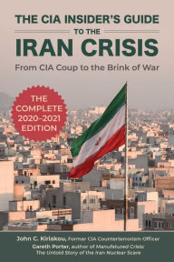 Download pdf ebooks for free The CIA Insider's Guide to the Iran Crisis: From CIA Coup to the Brink of War 9781510756168 by Gareth Porter, John Kiriakou