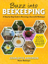Title: Buzz into Beekeeping: A Step-by-Step Guide to Becoming a Successful Beekeeper, Author: Charlotte Anderson