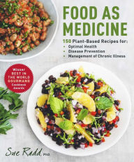 Title: Food as Medicine: 150 Plant-Based Recipes for Optimal Health, Disease Prevention, and Management of Chronic Illness, Author: Sue Radd