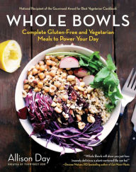 Title: Whole Bowls: Complete Gluten-Free and Vegetarian Meals to Power Your Day, Author: Allison Day